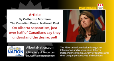 Article | Catherine Morrison | The Canadian Press | National Post | On Alberta separatism, just over half of Canadians say they understand the desire: poll