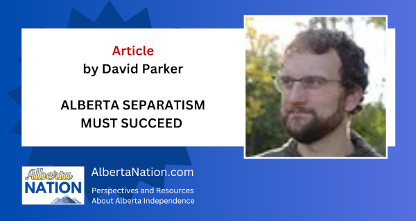 Article | By David Parker | ALBERTA SEPARATISM MUST SUCCEED 