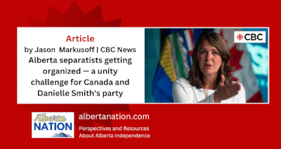 Article | by Jason  Markusoff | CBC News | Alberta separatists getting organized — a unity challenge for Canada and Danielle Smith's party