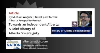 Article | By Michael Wagner | Alberta Prosperity Project | Towards an Independent Alberta: A Brief History of Alberta Sovereignty