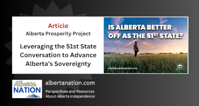 Article | By the Alberta Prosperity Project | Leveraging the 51st State Conversation to Advance Alberta’s Sovereignty