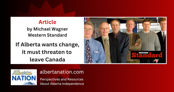Article | By Michael Wagner | Western Standard | If Alberta wants change, it must threaten to leave Canada
