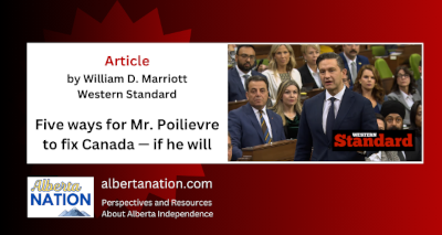Article | by William D. Marriott | Western Standard | Five ways for Mr. Poilievre to fix Canada — if he will