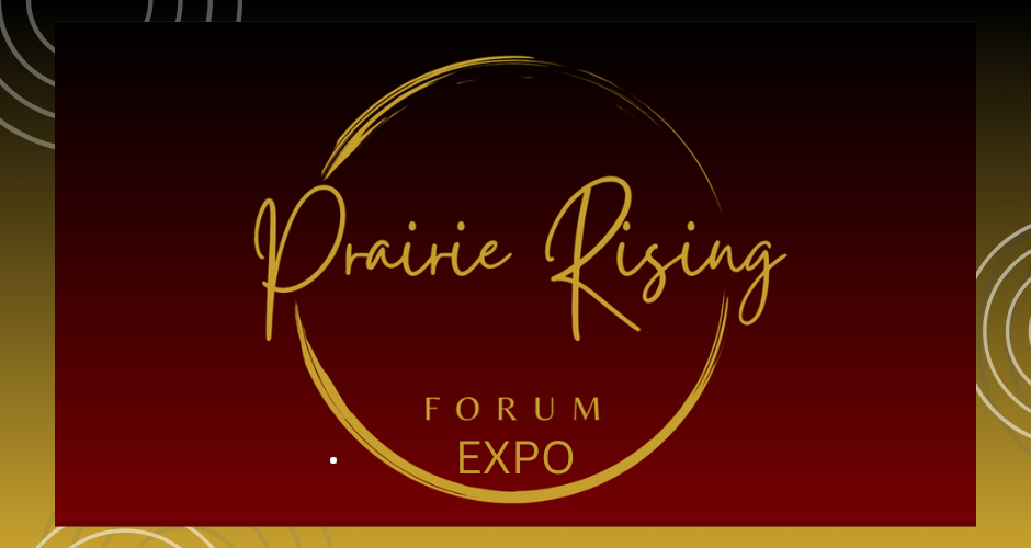Event Expo | October 18 | Regina | Prairie Rising Forum Expo Hosted by Prairie Rising Forum Master of Ceremonies Shaun Newman
