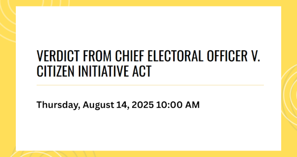 Livestream | August 14 | Verdict from Chief Electoral Officer v. Citizen Initiative Act