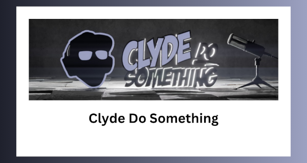 Podcast | Clyde Do Something