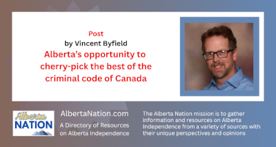 Post | Vincent Byfield | Alberta’s opportunity to cherry-pick the best of the criminal code of CanadaPost | Vincent Byfield | Alberta’s opportunity to cherry-pick the best of the criminal code of Canada