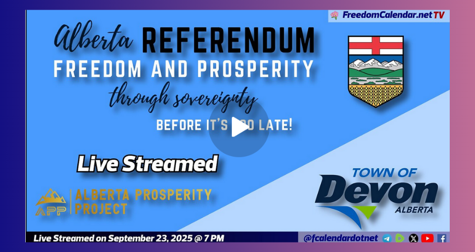 Live stream event | September 23 | Alberta Referendum Freedom and Prosperity through Sovereignty Event hosted by the Alberta Prosperity Project Recorded by the FreedomCalendar.net