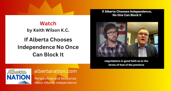 Watch |Keith Wilson K.C. |  If Alberta Chooses Independence No Once Can Block It