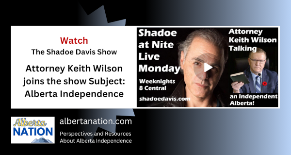 Watch | The Shadoe Davis Show | Attorney Keith Wilson joins the show Subject: Alberta Independence