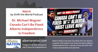 Watch | by Shift The World with MindShift Studios | Dr. Michael Wagner: Canada Can’t Be Fixed: Alberta Independence Is Freedom