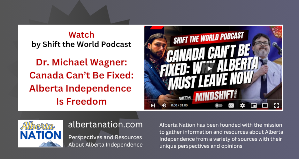 Watch | by Shift The World with MindShift Studios | Dr. Michael Wagner: Canada Can’t Be Fixed: Alberta Independence Is Freedom