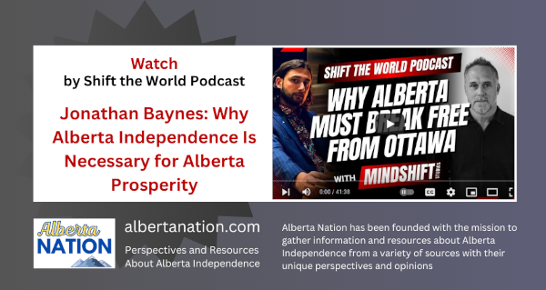 Watch | Shift The World with MindShift Studios | Jonathan Baynes: Why Alberta Independence Is Necessary for Alberta Prosperity