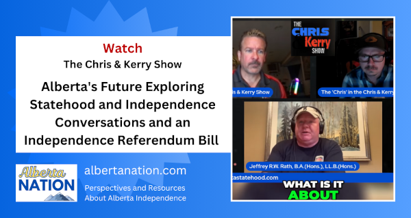 Watch | By The Chris & Kerry Show | Alberta's Future Exploring Statehood and Independence Conversations and an Independence Referendum Bill