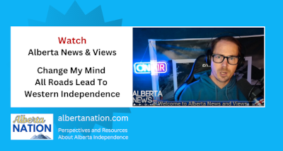 Watch | By Alberta News & Views | All Roads Lead To Western Independence